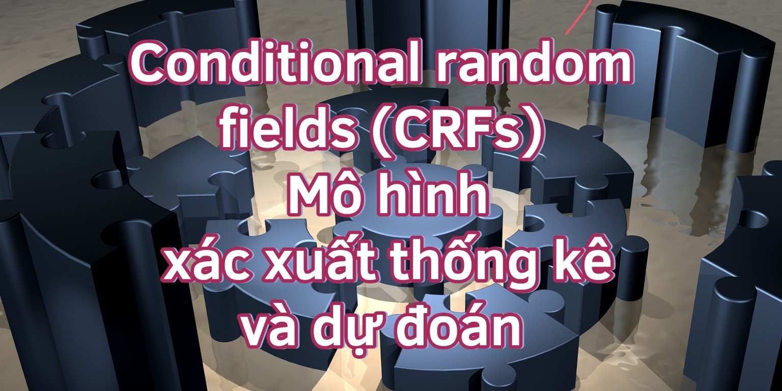 Conditional random fields (CRFs) - Mô hình xác xuất thống kê và dự đoán 
